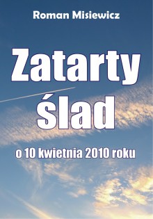 Zatarty ślad. O 10 kwietnia 2010 r - Roman Misiewicz