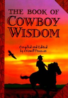 The Book of Cowboy Wisdom - Criswell Freeman