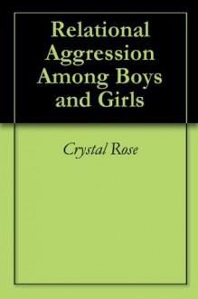 Relational Aggression Among Boys and Girls - Crystal Rose