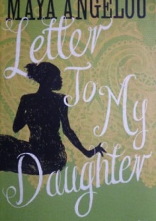 Letter to my daughter - Maya Angelou