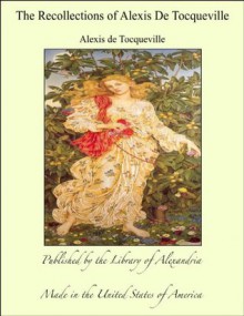 The Recollections of Alexis De Tocqueville - Alexis de Tocqueville