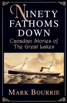 Ninety Fathoms Down - Mark Bourrie