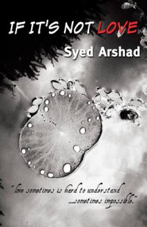 If It's Not Love - Syed Arshad