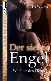 Der siebte Engel - Wächter des Lichts 3 - Ylvi Walker