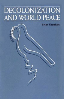 Decolonization and World Peace - Brian Urquhart