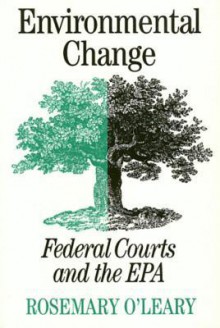 Environmental Change: Federal Courts and the EPA - Rosemary O'Leary