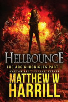 Hellbounce (The ARC Chronicles) (Volume 1) - Matthew W Harrill