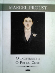 O indiferente e o fim do ciúme - Marcel Proust, Sérgio Coelho