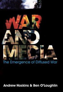 War and Media: The Emergence of Diffused War - Andrew Hoskins, Ben O?Loughlin