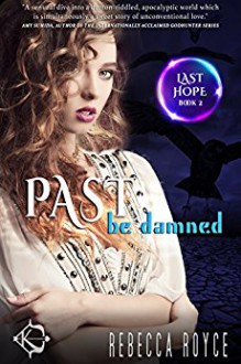 Past Be Damned (Last Hope Book 2) - Rebecca Royce