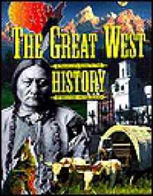 The Great West: A Traveler's Guide to the History of the Western United States - Jack Williams, Patty Williams