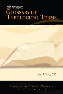 Saint Mary's Press Glossary of Theological Terms - John T. Ford