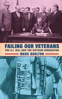 Failing Our Veterans: The G.I. Bill and the Vietnam Generation - Mark Boulton