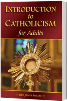 Introduction to Catholicism for Adults - James Socias