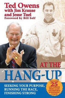 At The Hang-Up: Seeking Your Purpose, Running the Race, Finishing Strong - Ted Owens, Jim Krause, Jesse Tuel