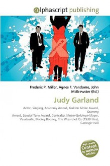 Judy Garland - Agnes F. Vandome, John McBrewster, Sam B Miller II