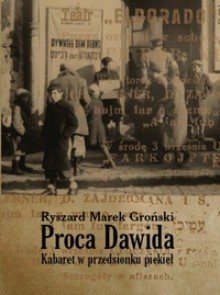 Proca Dawida. Kabaret w przedsionku piekieł - Ryszard Marek Groński