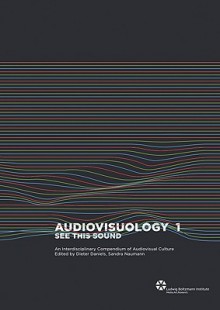 Audiovisuology Compendium: See This Sound - Dieter Daniels, Rainer Bellenbaum, Sandra Naumann, Jan Thoben, Amy Alexander