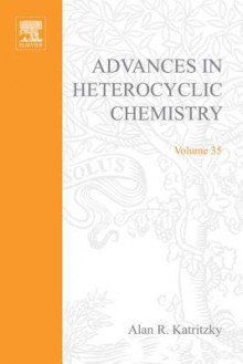 Advances in Heterocyclic Chemistry, Volume 35 - Alan R. Katritzky