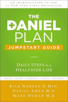 The Daniel Plan Jumpstart Guide: Daily Steps to a Healthier Life - Rick Warren, Dr. Daniel Amen, Dr. Mark Hyman