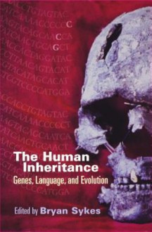 The Human Inheritance: Genes, Languages, and Evolution - Bryan Sykes