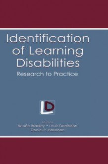 Identification of Learning Disabilities: Research To Practice (The LEA Series on Special Education and Disability) - Renee Bradley, Louis Danielson, Daniel P. Hallahan