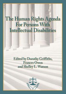 The Human Rights Agenda for Persons with Intellectual Disabilities - Dorothy Griffiths, Frances Owen, Shelley L. Watson