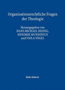 Organisationsrechtliche Fragen Der Theologie: Im Kontext Moderner Religionsforschung - Hans Michael Heinig, Hendrik Munsonius, Viola Vogel