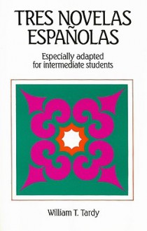 Tres Novelas Espanolas: Especially Adapted for Intermediate Students - William T. Tardy