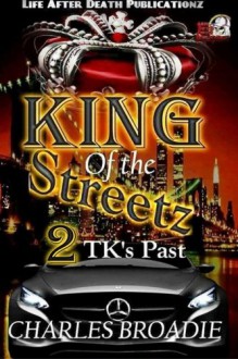 King of the Streetz 2: TK's Past (Volume 2) - Charles Broadie, Katrina Breier, Katrina Breier