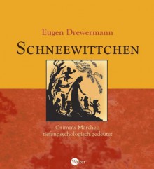 Schneewittchen. Grimms Märchen tiefenpsychologisch gedeutet. - Eugen Drewermann