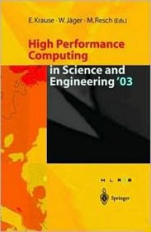 High Performance Computing in Science and Engineering ' 03: Transactions of the High Performance Computing Center Stuttgart (Hlrs) 2003 - Egon Krause