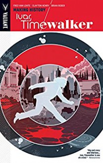 Ivar, Timewalker Vol. 1: Making History - Fred Van Lente, Clayton Henry