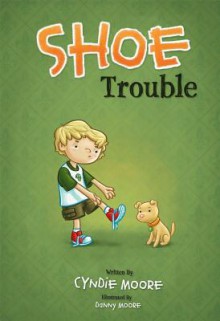 Shoe Trouble - Cyndie Moore, Danny Moore