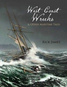 Raincoast chronicles 21: west coast wrecks and other maritime tales - Rick James