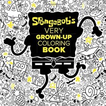 SpongeBob's Very Grown-Up Coloring Book (SpongeBob SquarePants) (Adult Coloring Book) - Random House, Gregg Schigiel