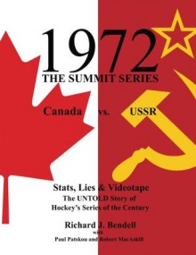 1972: The Summit Series, Canada vs. USSR - Stats, Lies & Videotape: The Untold Story of Hockey's Series of the Century - Richard J. Bendell, Paul Patskou, Robert Macaskill