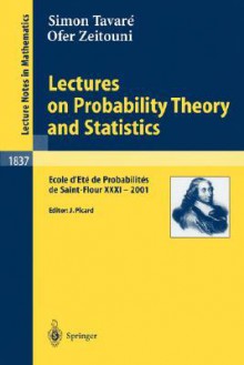 Lectures on Probability Theory and Statistics: Ecole D'Ete de Probabilites de Saint-Flour XXXI - 2001 - Simon Tavaré, Ofer Zeitouni, Simon Tavar