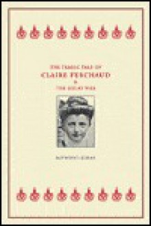 The Tragic Tale of Claire Ferchaud and the Great War - Raymond Jonas