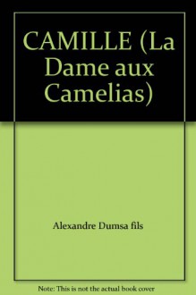 Camille (La Dame Aux Camelias) - Alexandre Dumas fils