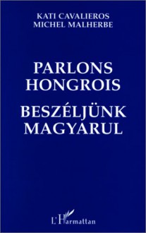 Parlons Hongrois - Kati Cavalieros, Michel Malherbe