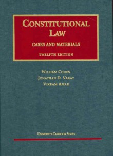 Constitutional Law (Cases And Materials) (University Casebook) - William Cohen