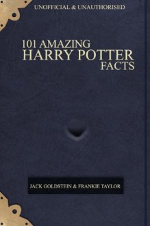 101 Amazing Harry Potter Facts - Jack Goldstein, Frankie Taylor