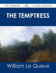 The Temptress - The Original Classic Edition - William Le Queux