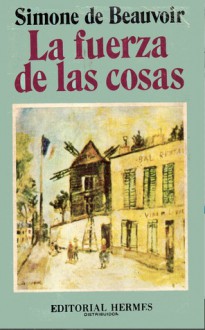 La Fuerza De Las Cosas (Spanish Edition) - Simone de Beauvoir