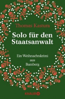 Solo für den Staatsanwalt: Ein Weihnachtskrimi aus Bamberg (German Edition) - Thomas Kastura