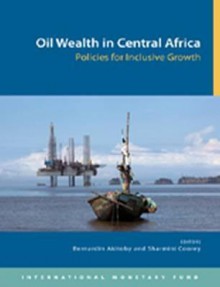 Oil Wealth in Central Africa Policies for Inclusive Growth - International Monetary Fund (IMF)