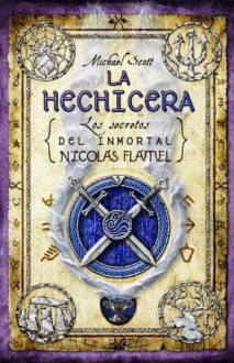 La Hechicera (Los secretos del inmortal Nicolas Flamel, #3) - Michael Scott, María Angulo Fernández