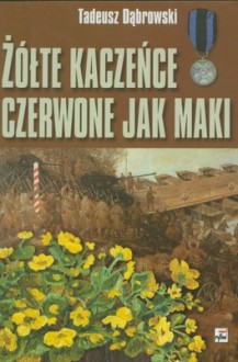 Żółte kaczeńce czerwone jak maki - Tadeusz Dąbrowski