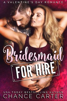 Bridesmaid for Hire: A Valentine's Day Romance Kindle Edition by Chance Carter - J. Chance Carter